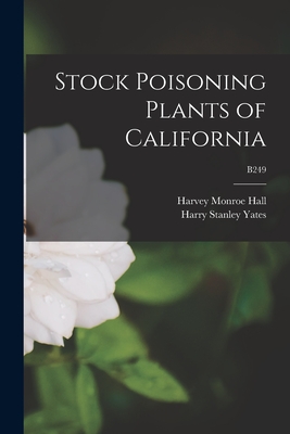 Stock Poisoning Plants of California; B249 - Hall, Harvey Monroe 1874-1932, and Yates, Harry Stanley B 1888 (Creator)