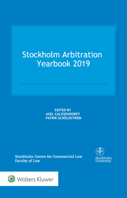 Stockholm Arbitration Yearbook 2019 - Calissendorff, Axel (Editor), and Schldstrm, Patrik (Editor)