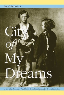 Stockholm Series I: City of My Dreams - Brown Baverstam, Jennifer (Translated by), and Fogelstrm, Per Anders