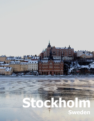 Stockholm Sweden: Coffee Table Photography Travel Picture Book Album Of A Scandinavian Swedish Country And City In The Baltic Sea Large Size Photos Cover - Boman, Amelia