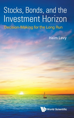 Stocks, Bonds, and the Investment Horizon: Decision-Making for the Long Run - Levy, Haim