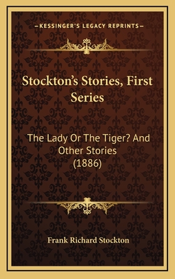 Stockton's Stories, First Series: The Lady Or The Tiger? And Other Stories (1886) - Stockton, Frank Richard