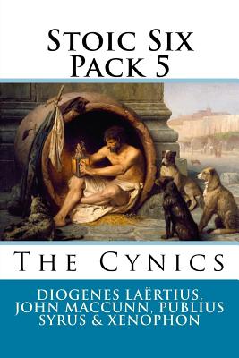 Stoic Six Pack 5: The Cynics - Maccunn, John, and Syrus, Publius, and Xenophon