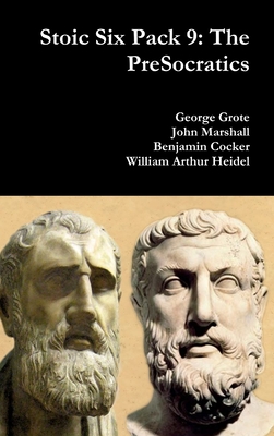 Stoic Six Pack 9: The PreSocratics - Grote, George, and Marshall, John, and Cocker, Benjamin