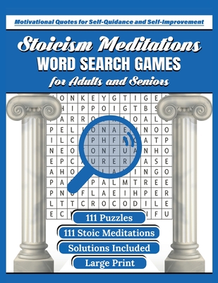 Stoicism Meditations Word Search Games for Adults and Seniors: 111 Word Finder Puzzles With Inspirational Stoicism Quotes By Stoic Philosophers to Improve Mental Health & Relax in Large Print Size - Publishing, Aria Capri