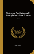 Stoicorum Pantheismus Et Principia Doctrinae Ethicae ......