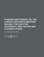 Stokers and Pokers, Or, the London and North-Western Railway, the Electric Telegraph, and the Railway Clearing-House