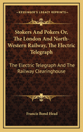 Stokers and Pokers; Or, the London and North-Western Railway, the Electric Telegraph, and the Railway Clearing-House