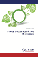 Stokes Vector Based SHG Microscopy