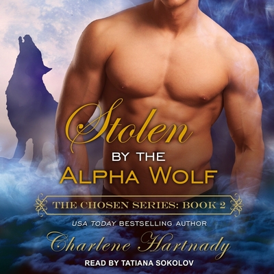 Stolen by the Alpha Wolf - Sokolov, Tatiana (Read by), and Hartnady, Charlene