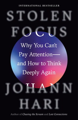 Stolen Focus: Why You Can't Pay Attention--And How to Think Deeply Again - Hari, Johann