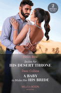 Stolen For His Desert Throne / A Baby To Make Her His Bride: Mills & Boon Modern: Stolen for His Desert Throne / a Baby to Make Her His Bride (Four Weddings and a Baby)
