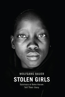 Stolen Girls: Survivors of Boko Haram Tell Their Story - Bauer, Wolfgang, and Eric, Trump (Translated by)