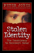Stolen Identity: The Conspiracy to Reinvent Jesus