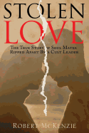 Stolen Love: The True Story of Soul Mates Ripped Apart by a Cult Leader