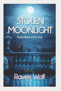 Stolen Moonlight: Poems Beyond the Soul