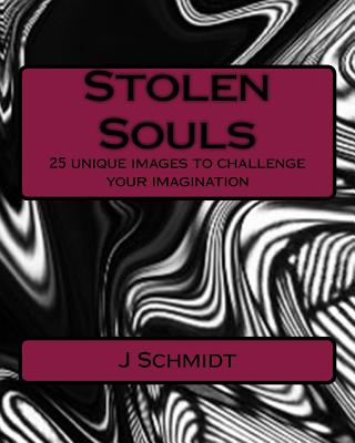 Stolen Souls: 25 unique images to challenge your imagination - Schmidt, J