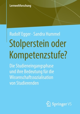 Stolperstein Oder Kompetenzstufe?: Die Studieneingangsphase Und Ihre Bedeutung F?r Die Wissenschaftssozialisation Von Studierenden - Egger, Rudolf, and Hummel, Sandra