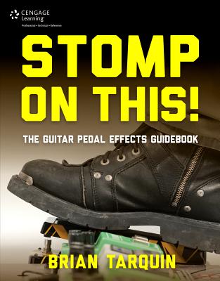 Stomp on This! the Guitar Pedal Effects Guidebook - Tarquin, Brian