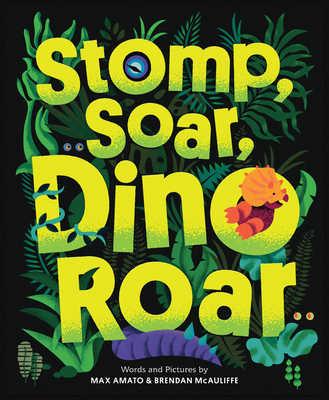 Stomp, Soar, Dino Roar - Amato, Max, and McAuliffe, Brendan