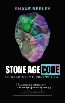 Stone Age Code: From Monkey Business to AI - Neeley, Shane