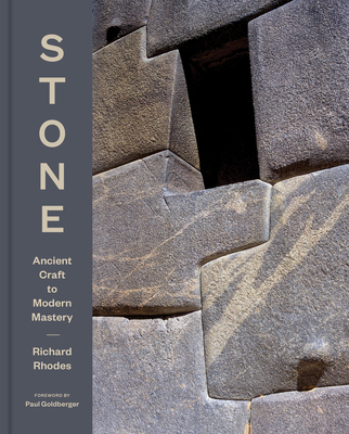 Stone: Ancient Craft to Modern Mastery - Rhodes, Richard, and Goldberger, Paul (Foreword by)