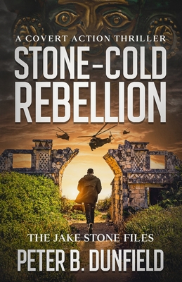 Stone-Cold Rebellion: A Covert Action Thriller - Dunfield, Peter B