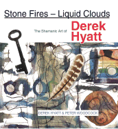 Stone Fires - Liquid Clouds: Shamanic Art of Derek Hyatt