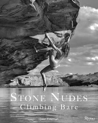 Stone Nudes: Climbing Bare - Fidelman, Dean, and Long, John