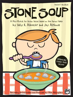 Stone Soup: A Mini-Musical for Unison Voices (Soundtrax) - Althouse, Jay (Composer), and Albrecht, Sally (Composer)