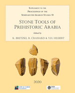 Stone Tools of Prehistoric Arabia: Papers from the Special Session of the Seminar for Arabian Studies Held on 21 July 2019: Supplement to the Proceedings of the Seminar for Arabian Studies Volume 50 2020