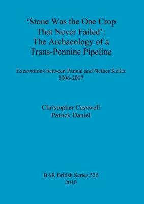 Stone was the one crop that never failed': The archaeology of a trans-Pennine pipeline: Excavations between Pannal and Nether Kellet 2006-2007 - Casswell, Christopher, and Daniel, Patrick