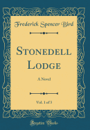 Stonedell Lodge, Vol. 1 of 3: A Novel (Classic Reprint)