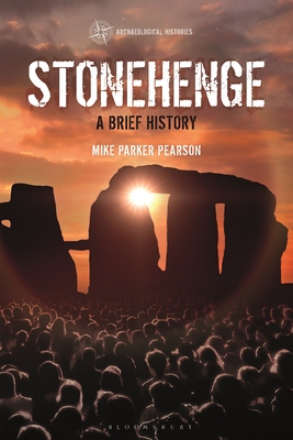 Stonehenge: A Brief History - Pearson, Mike Parker, and Harrison, Thomas (Editor), and Garrow, Duncan (Editor)
