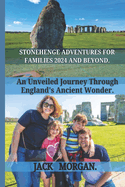 Stonehenge Adventure for Families 2024 and Beyond: An Unveiled Journey Through England's Ancient Wonder.