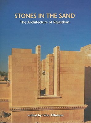 Stones in the Sand: The Architecture of Rajasthan - Tillotson, Giles (Editor)