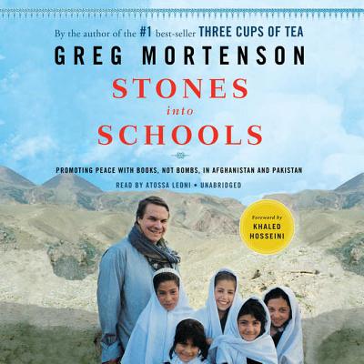 Stones Into Schools: Promoting Peace with Books, Not Bombs, in Afghanistan and Pakistan - Mortenson, Greg, and Hosseini, Khaled (Foreword by), and Leoni, Atossa (Read by)