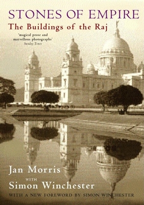 Stones of Empire: The Buildings of the Raj - Morris, Jan, and Winchester, Simon (Photographer)