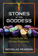 Stones of the Goddess: 104 Crystals for the Divine Feminine