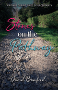 Stones on the Pathway: Writings during times of uncertainty: Writings during times of uncertainty