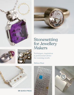 Stonesetting for Jewellery Makers (New Edition): Techniques, Inspiration & Professional Advice for Stunning Results - Hunt, Melissa