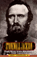 Stonewall Jackson: The Man, the Solider, the Legend
