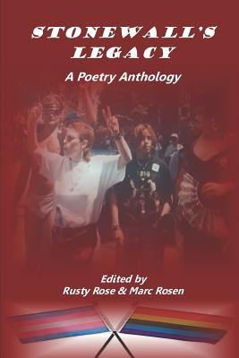Stonewall's Legacy: A Poetry Anthology - Rosen, Marc (Editor), and Rose, Rita Rusty