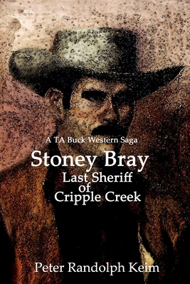 Stoney Bray: Last Sheriff of Cripple Creek - Keim, Peter Randolph