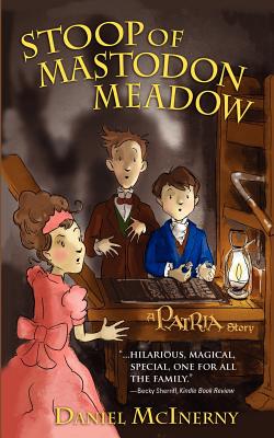 Stoop of Mastodon Meadow: A Patria Story - McInerny, Daniel