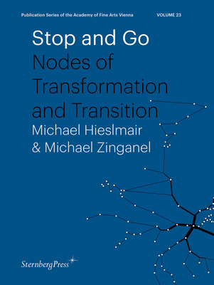 Stop and Go: Nodes of Transformation and Transition - Hieslmair, Michael (Editor), and Zinganel, Michael (Editor)