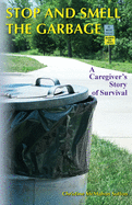 Stop and Smell the Garbage: A Caregiver's Story of Survival