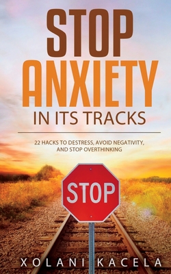 Stop Anxiety In Its Tracks - Kacela, Xolani
