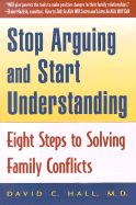 Stop Arguing and Start Understanding: Eight Steps to Solving Family Conflicts