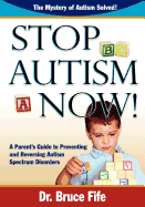 Stop Autism Now!: A Parent's Guide to Preventing & Reversing Autism Spectrum Disorders